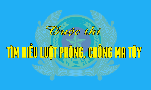 Bộ Công an phát động Cuộc thi tìm hiểu Luật Phòng, chống ma túy